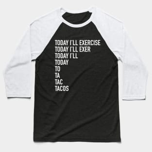 Today I'll Exercise - tacos Baseball T-Shirt